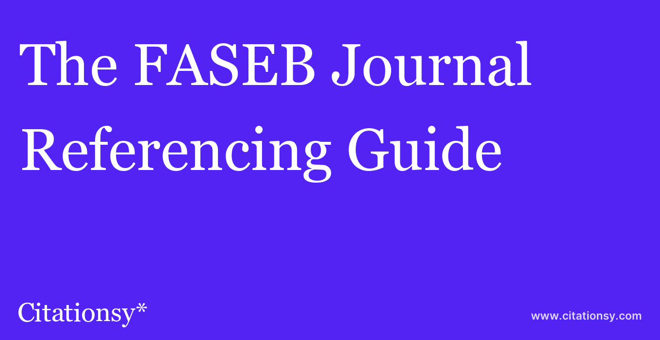 cite The FASEB Journal  — Referencing Guide